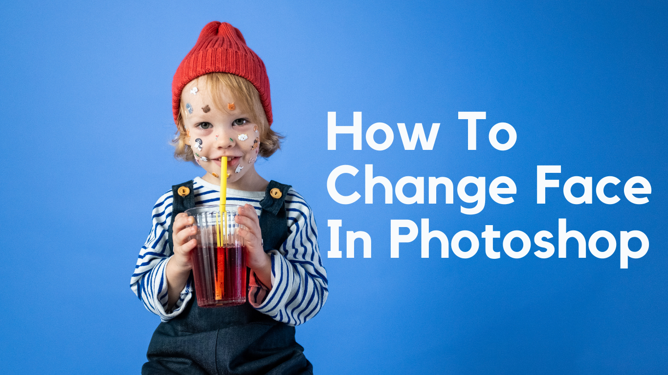 How to Change Face in Photoshop: Complete Guide 2025
